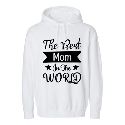 The Best Mom In The World Mother Family Meaningful Gift Garment-Dyed Fleece Hoodie