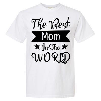 The Best Mom In The World Mother Family Meaningful Gift Garment-Dyed Heavyweight T-Shirt