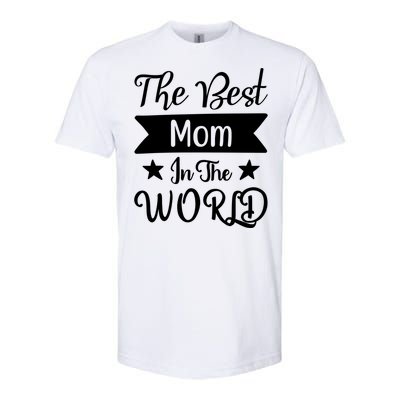 The Best Mom In The World Mother Family Meaningful Gift Softstyle CVC T-Shirt