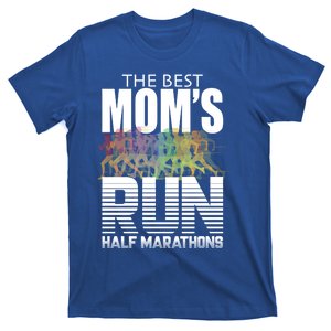 The Best Moms Run Half Marathons Meaningful Gift Runner Great Gift T-Shirt