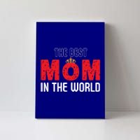 The Best Mom In The World Loving Mom Gift Canvas