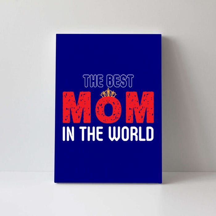 The Best Mom In The World Loving Mom Gift Canvas