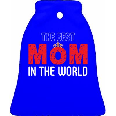 The Best Mom In The World Loving Mom Gift Ceramic Bell Ornament