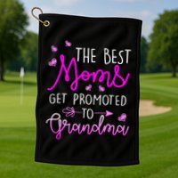 The Best Moms Get Promoted To Grandma Golf Towel