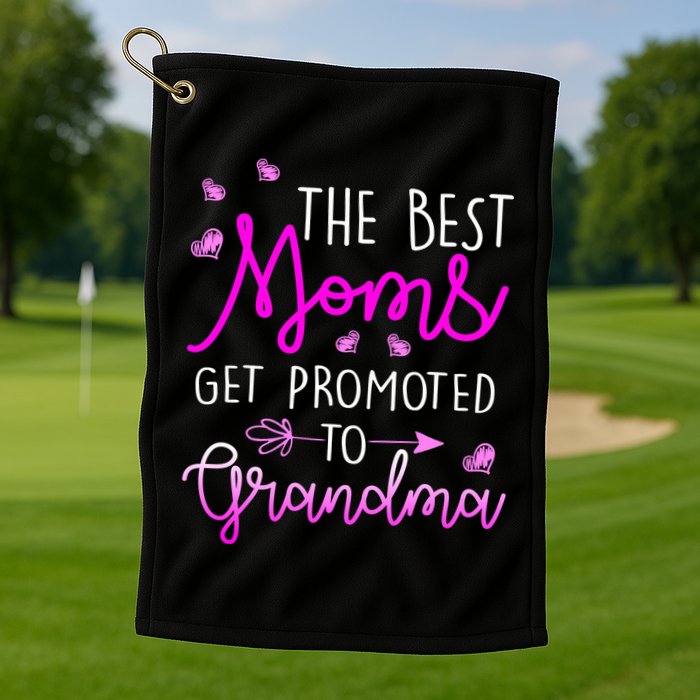 The Best Moms Get Promoted To Grandma Golf Towel