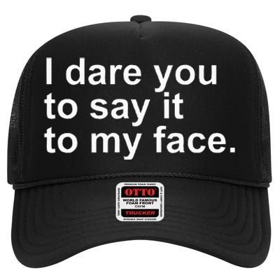 Talking Behind My Back I Dare You To Say It To My Face High Crown Mesh Back Trucker Hat