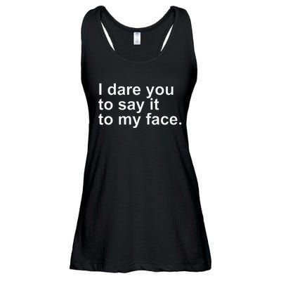 Talking Behind My Back I Dare You To Say It To My Face Ladies Essential Flowy Tank