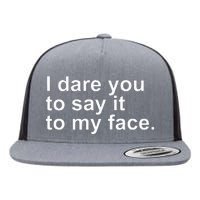 Talking Behind My Back I Dare You To Say It To My Face Flat Bill Trucker Hat