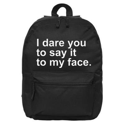 Talking Behind My Back I Dare You To Say It To My Face 16 in Basic Backpack