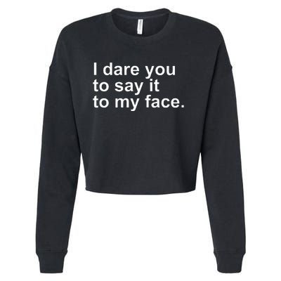 Talking Behind My Back I Dare You To Say It To My Face Cropped Pullover Crew