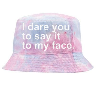 Talking Behind My Back I Dare You To Say It To My Face Tie-Dyed Bucket Hat