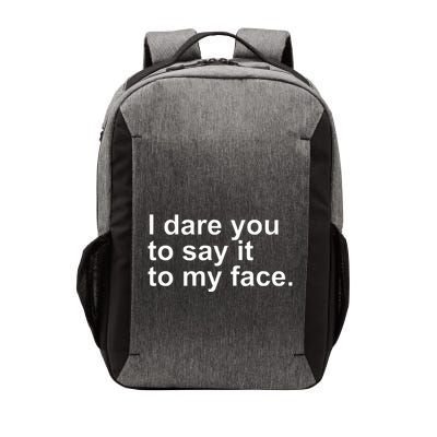 Talking Behind My Back I Dare You To Say It To My Face Vector Backpack