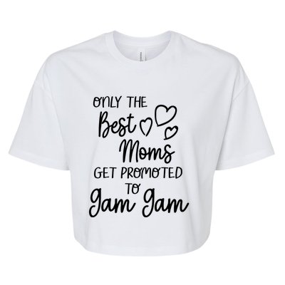 The Best Moms Get Promoted To Gam Gam For Special Grandma Bella+Canvas Jersey Crop Tee