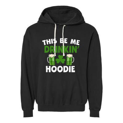 This Be Me Drinkin St Patricks Day Irish Drinking Team Garment-Dyed Fleece Hoodie