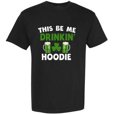 This Be Me Drinkin St Patricks Day Irish Drinking Team Garment-Dyed Heavyweight T-Shirt