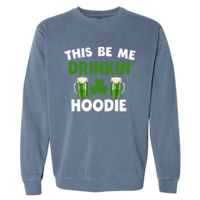 This Be Me Drinkin St Patricks Day Irish Drinking Team Garment-Dyed Sweatshirt