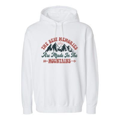 The Best Memories Are Made In The Mountains Family Camping Gift Garment-Dyed Fleece Hoodie