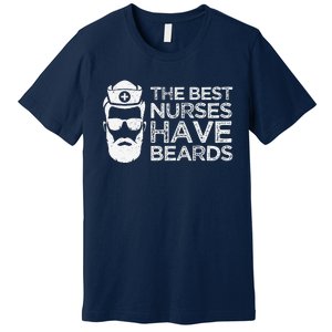 The Best Nurses Have Beards Funny Nurse Day Premium T-Shirt