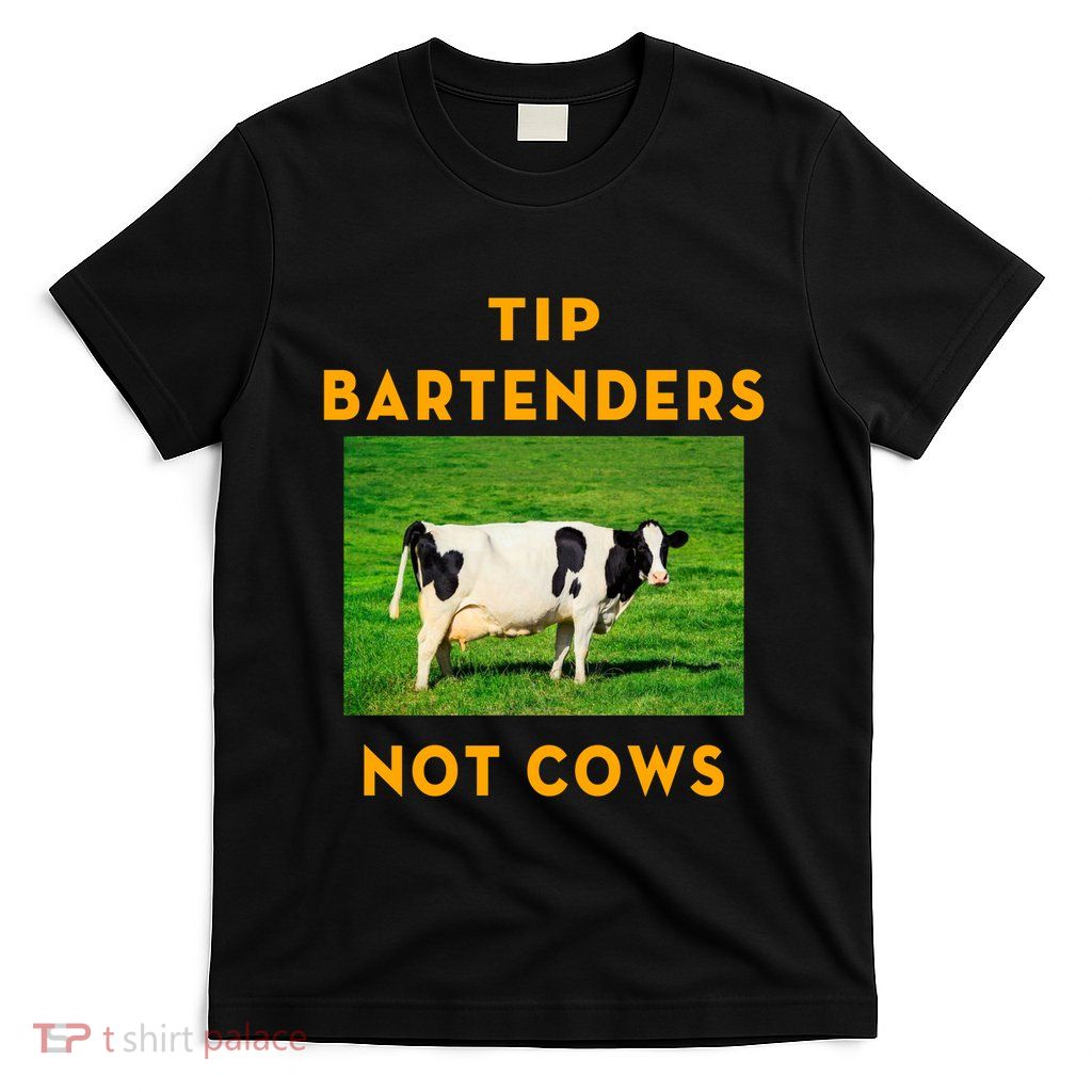 Tip Bartenders Not Cows T-Shirt