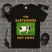 Tip Bartenders Not Cows T-Shirt