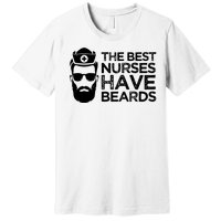 The Best Nurses Have Beards Funny Nurse Premium T-Shirt