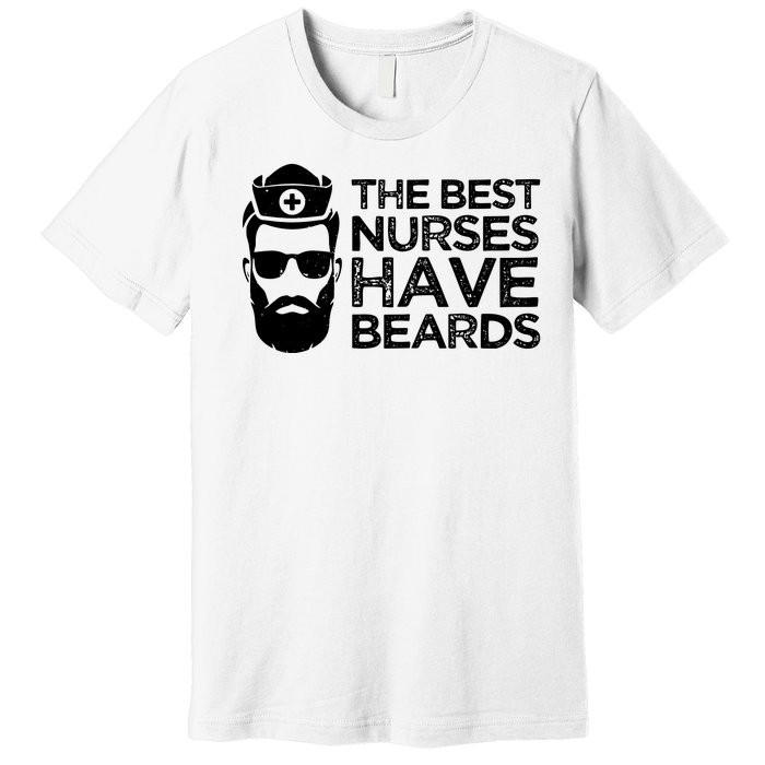 The Best Nurses Have Beards Funny Nurse Premium T-Shirt