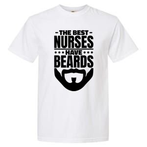 The Best Nurses Have Beards Nursing Student And Nurse Garment-Dyed Heavyweight T-Shirt