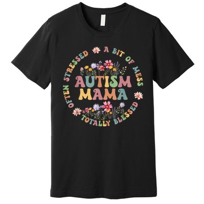 Totally Blessed Often Stressed A Bit Of A Mess Autism Mama Premium T-Shirt
