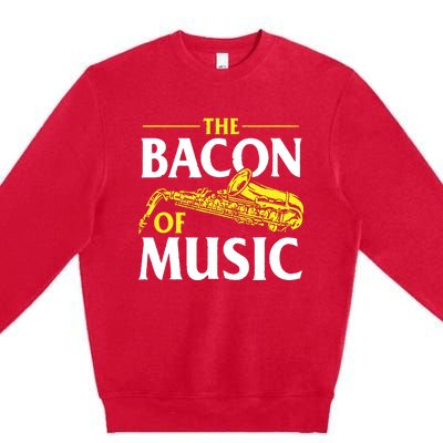 The Bacon Of Music Saxophone Player Saxophonist Jazz Premium Crewneck Sweatshirt