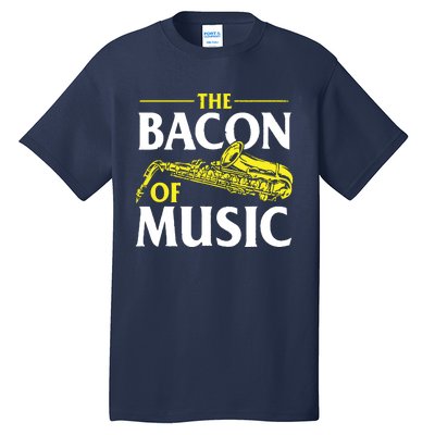 The Bacon Of Music Saxophone Player Saxophonist Jazz Tall T-Shirt