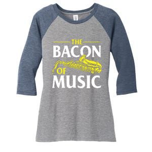 The Bacon Of Music Saxophone Player Saxophonist Jazz Women's Tri-Blend 3/4-Sleeve Raglan Shirt