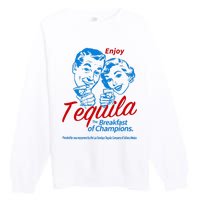 The Breakfasts Of Championss Tequila Special Gifts Premium Crewneck Sweatshirt