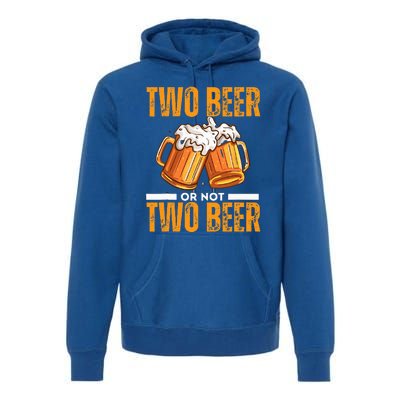 Tow Beer Or Not Two Beer Funny Beer Glasses Happy Oktoberfes Premium Hoodie