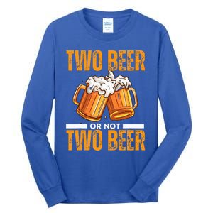 Tow Beer Or Not Two Beer Funny Beer Glasses Happy Oktoberfes Tall Long Sleeve T-Shirt