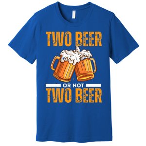 Tow Beer Or Not Two Beer Funny Beer Glasses Happy Oktoberfes Premium T-Shirt