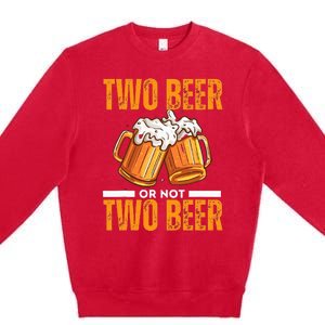 Tow Beer Or Not Two Beer Funny Beer Glasses Happy Oktoberfes Premium Crewneck Sweatshirt