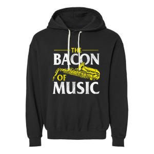 The Bacon Of Music Saxophone Player Saxophonist Jazz Garment-Dyed Fleece Hoodie