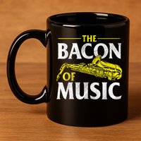The Bacon Of Music Saxophone Player Saxophonist Jazz 11oz C Handle Ceramic Mug