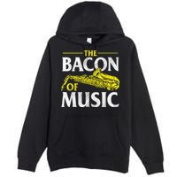 The Bacon Of Music Saxophone Player Saxophonist Jazz Premium Pullover Hoodie