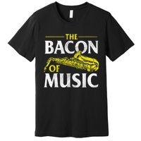 The Bacon Of Music Saxophone Player Saxophonist Jazz Premium T-Shirt