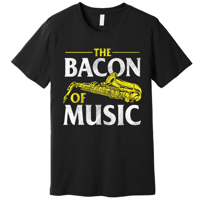 The Bacon Of Music Saxophone Player Saxophonist Jazz Premium T-Shirt