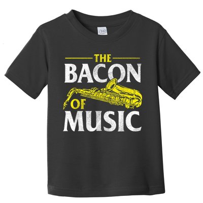 The Bacon Of Music Saxophone Player Saxophonist Jazz Toddler T-Shirt