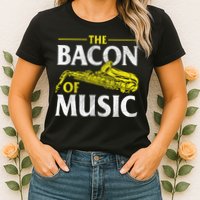 The Bacon Of Music Saxophone Player Saxophonist Jazz Womens T-Shirt