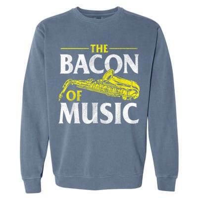 The Bacon Of Music Saxophone Player Saxophonist Jazz Garment-Dyed Sweatshirt