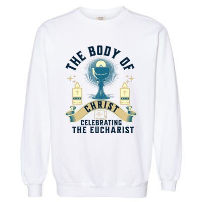 The Body Of Christ Celebrating The Eucharist Garment-Dyed Sweatshirt