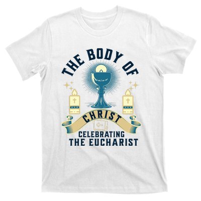 The Body Of Christ Celebrating The Eucharist T-Shirt