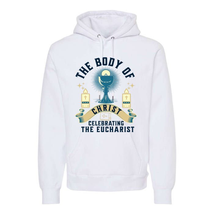 The Body Of Christ Celebrating The Eucharist Premium Hoodie