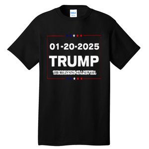 Trump Beginning Of New Era January 20 2025 Inauguration Day Tall T-Shirt