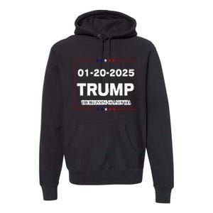 Trump Beginning Of New Era January 20 2025 Inauguration Day Premium Hoodie