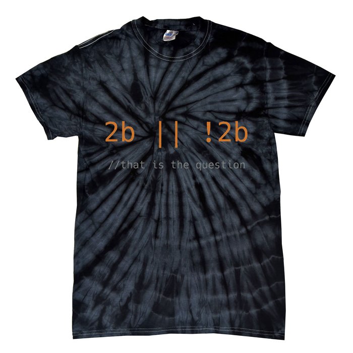 To Be Or Not Code Funny Programming Coding It Gift Black Tie-Dye T-Shirt